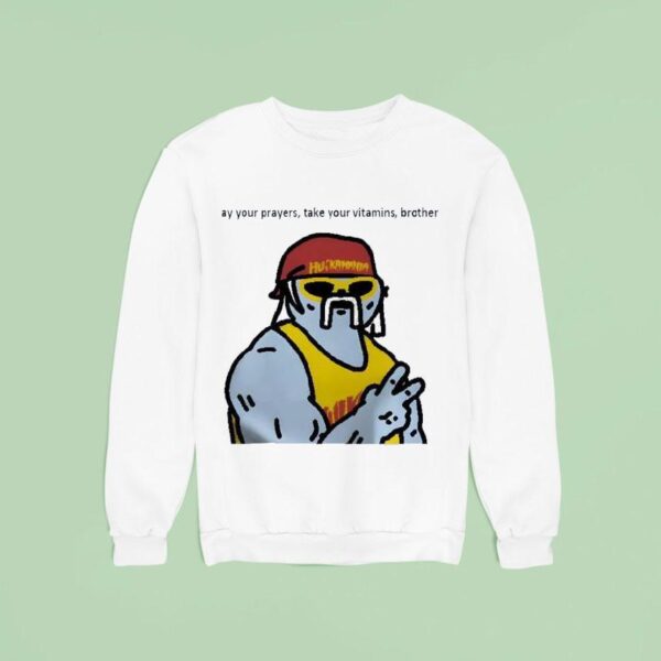 Hulk Hogan Say Your Prayers Take Your Vitamins Brother Sweatshirt