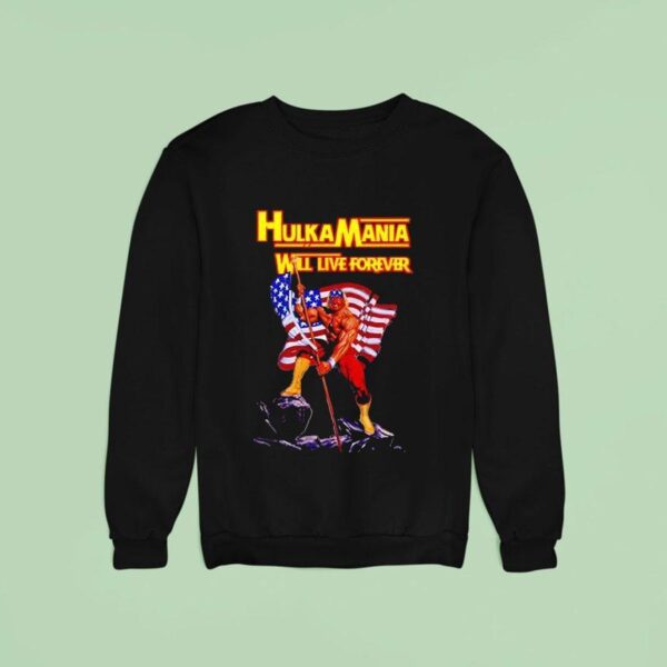 Hulkamania Hulk Hogan Will Live Forever Sweatshirt