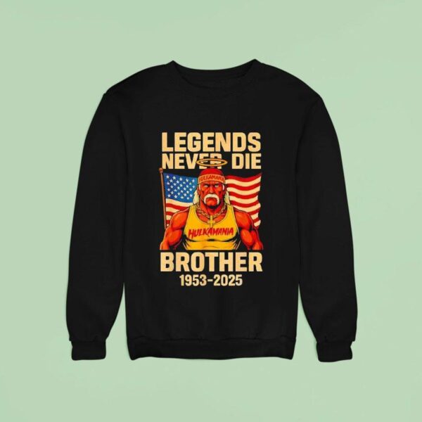 Hulkamania In Memory Legends Never Die Brother Sweatshirt