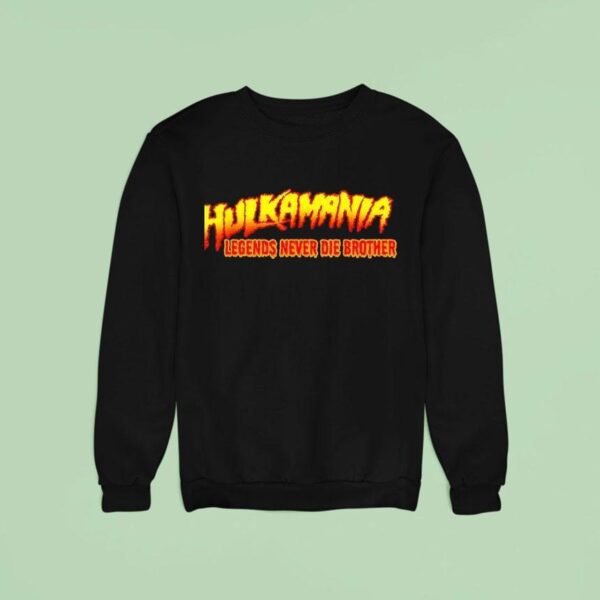 Hulkamania Legends Never Die Hulkamania Lives Forever Sweatshirt
