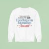 I Am A Soon To Be Recipient Of The Cia S Excellence In Journalism Award Sweatshirt