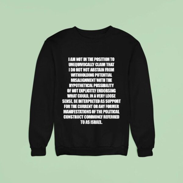 I Am Not In The Position To Unequivocally Claim Sweatshirt