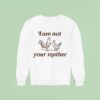 I Am Not Your Mother Rooster And Hen Sweatshirt