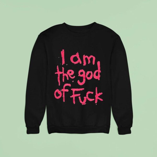 I Am The God Of Fck Sweatshirt