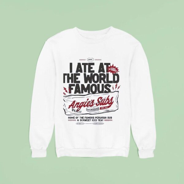 I Ate At The World Famous Angie S Subs Est Sweatshirt
