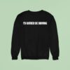 I D Rather Be Driving Sweatshirt