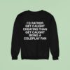 I D Rather Get Caught Cheating Than Get Caught Being A Coldplay Fan Sweatshirt