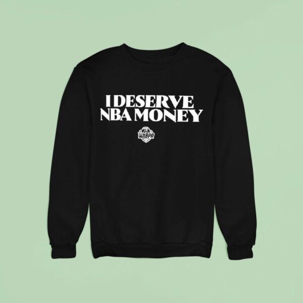 I Deserve Nba Money Wnbpa Sweatshirt