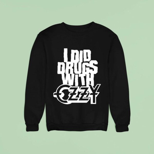 I Did Drugs With Ozzy Osbourne Sweatshirt