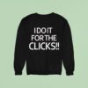 I Do It For The Clicks Sweatshirt