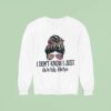 I Don T Know I Just Work Here Sweatshirt