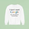 I Don T Need Google My Wife Knows Everything Sweatshirt