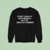 I Don T Usually Date Models But Ok Here S My Number Sweatshirt