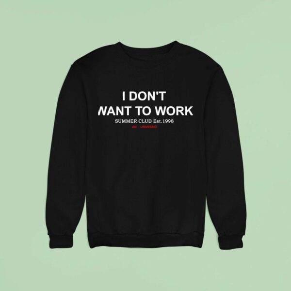 I Don T Want To Work Summer Club Est Sweatshirt