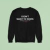 I Don T Want To Work Summer Club Est Un Unvesno Sweatshirt