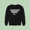 I Eat Pieces Of Shit Like You For Breakfast Nike Sweatshirt