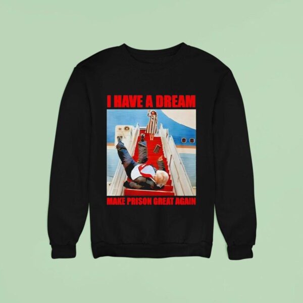 I Have A Dream Make Prison Great Again Sweatshirt