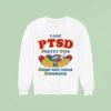I Have Ptsd Pretty Tits And Some Hot Dogs Disorder Sweatshirt
