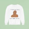 I Haven T Been Feeling Fantastic Four A While Now Meme Sweatshirt