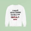 I Hope Both Teams Have Fun But The St Louis Cardinals Win Sweatshirt