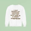 I Just Wanna Eat Coochie Help Pay Bills And Be A Great Stepdad Sweatshirt