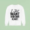 I Just Want To Be A Ca Sweatshirt