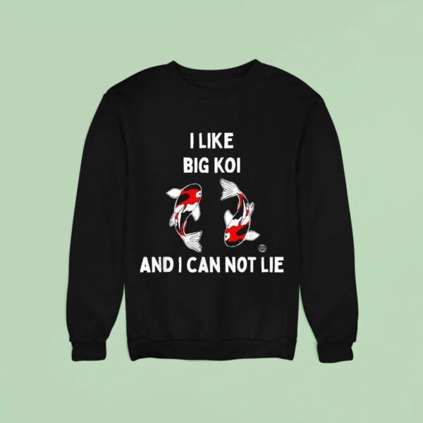 I Like Big Koi And I Can Not Lie Fish Sweatshirt