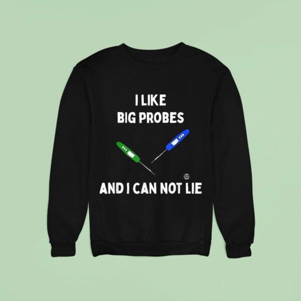 I Like Big Probes And I Can Not Lie Thermometer Sweatshirt