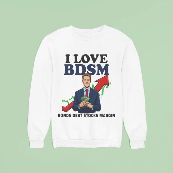 I Love Bdsm Bonds Debt Stock Margin Sweatshirt