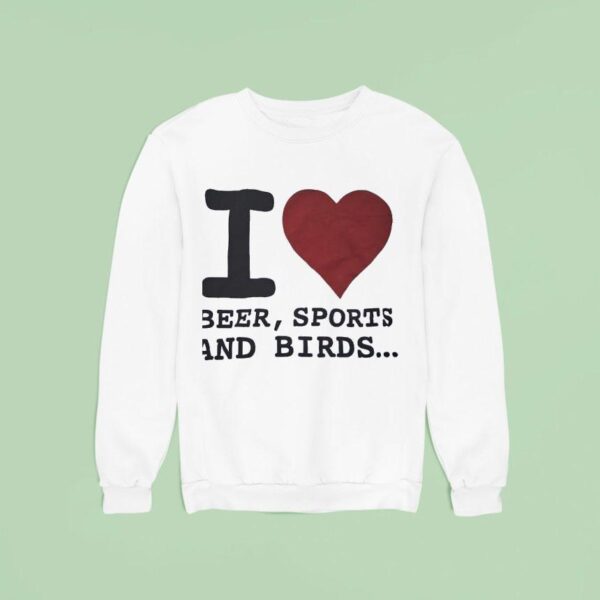 I Love Beer Sports And Birds Sweatshirt