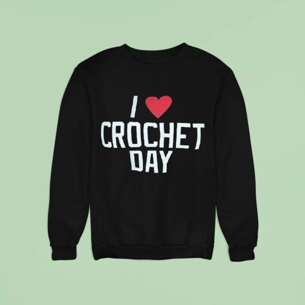 I Love Crochet Day Sweatshirt