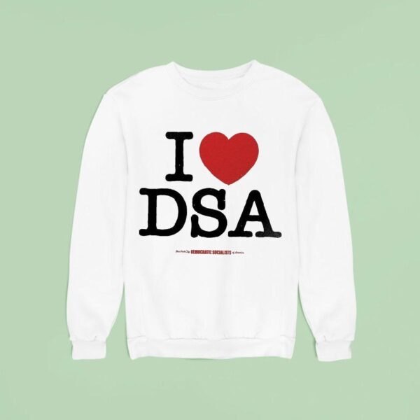 I Love Dsa New York City Democratic Socialists Of America Sweatshirt