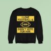 I Love Football And Didn T Vote For Him Sweatshirt