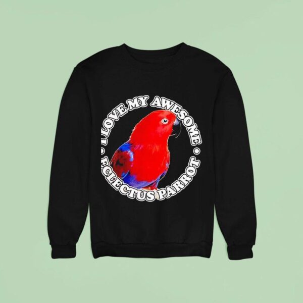 I Love My Awesome Eclectus Parro Sweatshirt
