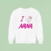 I Love Nana New Sweatshirt
