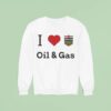 I Love Oil And Gas Sweatshirt