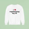 I Love Ragebaiting My Bf Sweatshirt