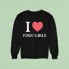 I Love Toxic Girls Sweatshirt