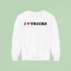 I Love Tricks Sweatshirt