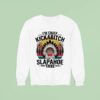 I M Chief Kickabitch From The Slapahoe Tribe Sweatshirt