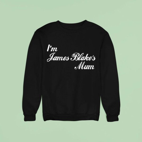 I M James Blake S Mum Sweatshirt