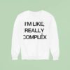 I M Like Really Complex Sweatshirt