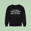 I M Not Flirting I Just Look Good When I Talk About Things I Care About Talking Sweatshirt