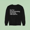 I M Not Procrastinating I M Doing Side Quests Sweatshirt