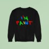 I M Pain Sweatshirt