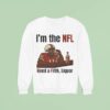 I M The Nfl Need A Fifth Liquor Sweatshirt