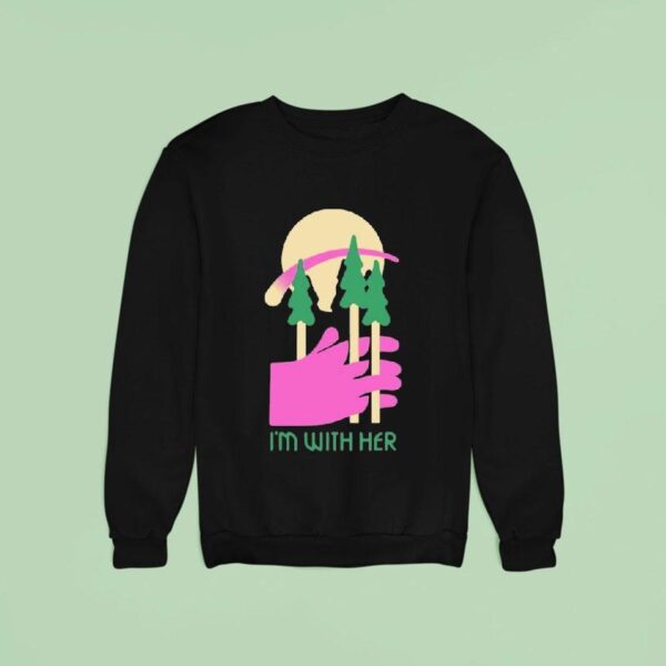 I M With Her Three Trees Sweatshirt