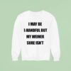 I May Be A Handful But My Weiner Sure Isn Sweatshirt