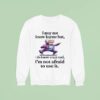 I May Not Know Karate But I Do Know Crazy And I M Not Afraid To Use I Sweatshirt