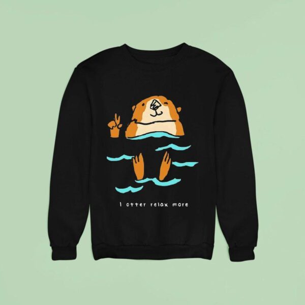 I Otter Relax More Sweatshirt